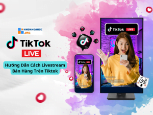 Hướng Dẫn Cách Livestream Bán Hàng Trên Tiktok Chốt Đơn Nhiều Nhất