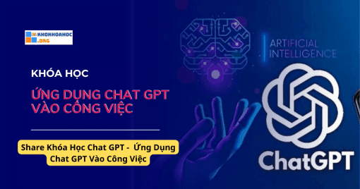 Share Khóa Học Chat GPT - Ứng Dụng Chat GPT Vào Công Việc