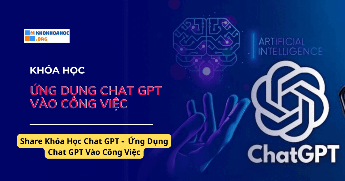 Share Khóa Học Chat GPT - Ứng Dụng Chat GPT Vào Công Việc