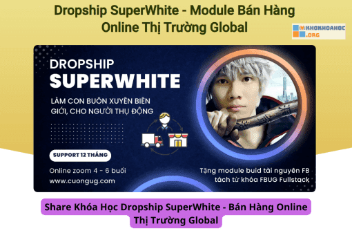 Share Khóa Học Dropship SuperWhite - Bán Hàng Online Thị Trường Global