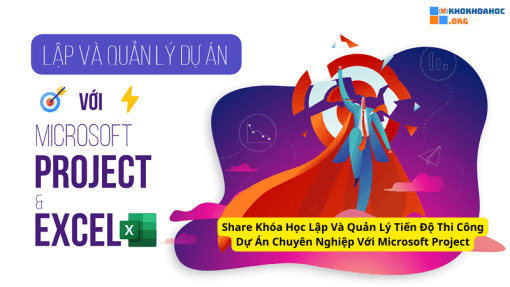 Share Khóa Học Lập Và Quản Lý Tiến Độ Thi Công Dự Án Chuyên Nghiệp Với Microsoft Project