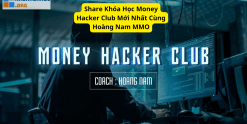 Share Khóa Học Money Hacker Club Mới Nhất Cùng Hoàng Nam MMO