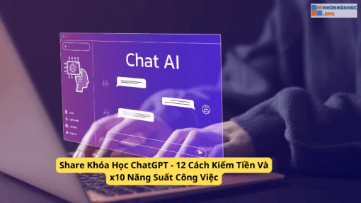 Share Khóa Học ChatGPT - 12 Cách Kiếm Tiền Và x10 Năng Suất Công Việc