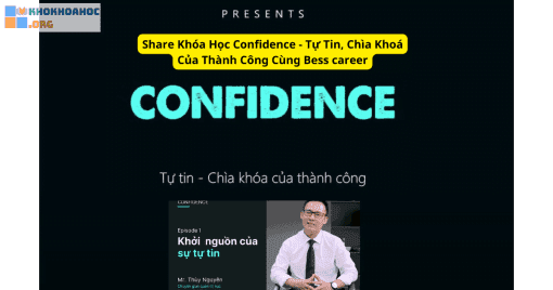 Share Khóa Học Confidence - Tự Tin, Chìa Khoá Của Thành Công Cùng Bess career