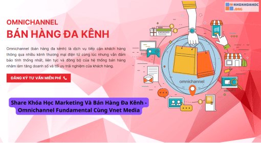 Share Khóa Học Marketing Và Bán Hàng Đa Kênh - Omnichannel Fundamental Cùng Vnet Media