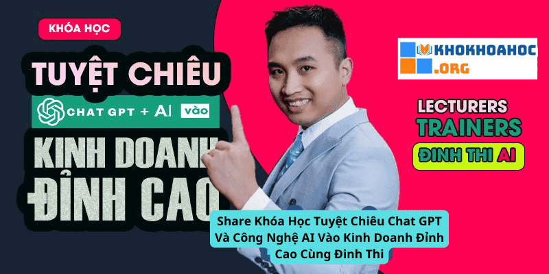 Khóa Học Tuyệt Chiêu Chat GPT Và Công Nghệ AI Vào Kinh Doanh Đỉnh Cao Cùng Đinh Thi