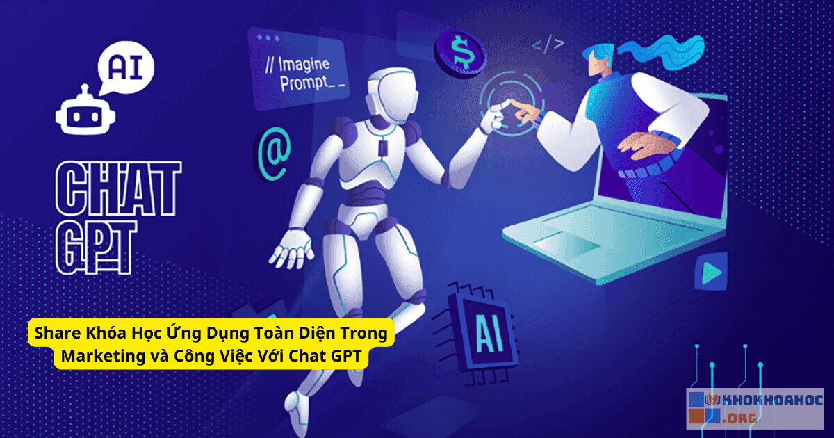 Share Khóa Học Ứng Dụng Toàn Diện Trong Marketing và Công Việc Với Chat GPT