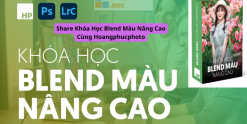 Share Khóa Học Blend Màu Nâng Cao Cùng Hoangphucphoto