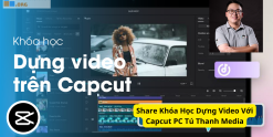 Share Khóa Học Dựng Video Với Capcut PC Tú Thanh Media