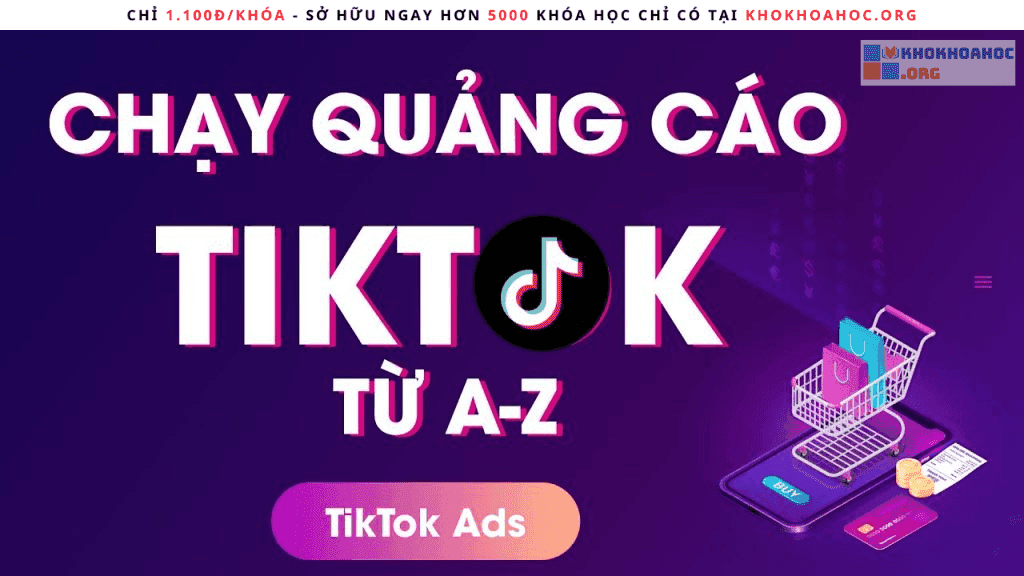 Share Khóa Học Quảng Cáo Tiktok - Thu Hút Khách Hàng Tiềm Năng x3 Doanh Số