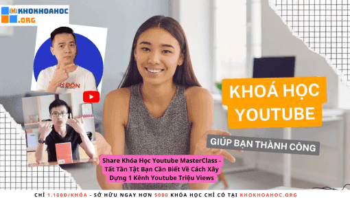 Share Khóa Học Youtube MasterClass - Tất Tần Tật Bạn Cần Biết Về Cách Xây Dựng 1 Kênh Youtube Triệu Views