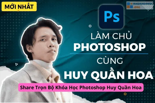 Share Trọn Bộ Khóa Học Photoshop Huy Quần Hoa