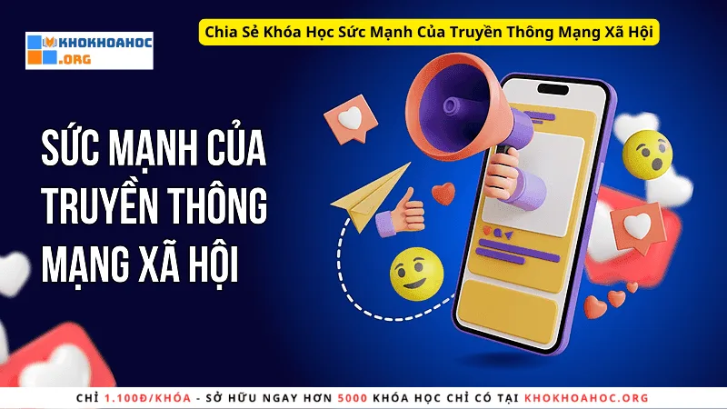 Chia Sẻ Khóa Học Sức Mạnh Của Truyền Thông Mạng Xã Hội