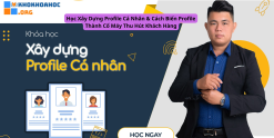 Học Xây Dựng Profile Cá Nhân & Cách Biến Profile Thành Cổ Máy Thu Hút Khách Hàng