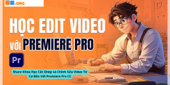 Share Khóa Học Cắt Ghép và Chỉnh Sửa Video Từ Cơ Bản Với Premiere Pro CC