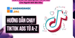 Share Khóa Học Quảng Cáo TikTok Ads Cho Người Mới Bắt Đầu