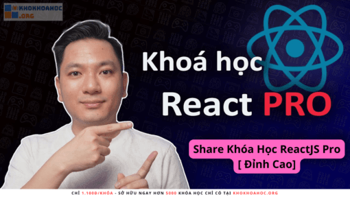 Share Khóa Học ReactJS Pro [ Đỉnh Cao] - Trở Thành Lập Trình Viên ReactJS Không Thể Bị Thay Thế