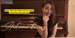 Share Khóa Học Piano Solo Căn Bản Cùng Phan Trần Hải Mây