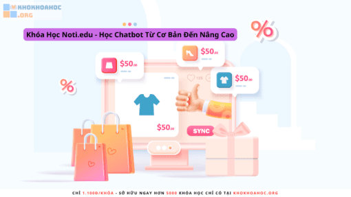 Khóa Học Noti.edu - Học Chatbot Từ Cơ Bản Đến Nâng Cao
