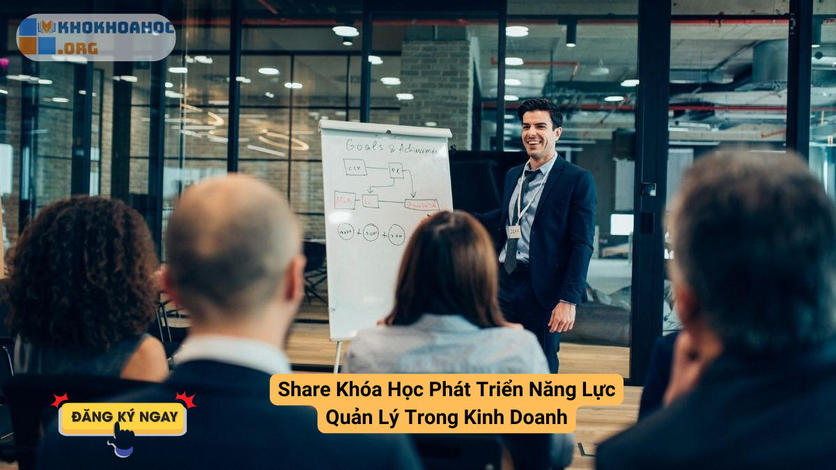 Share Khóa Học Phát Triển Năng Lực Quản Lý Trong Kinh Doanh