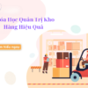 Share Khóa Học Quản Trị Kho Hàng Hiệu Quả