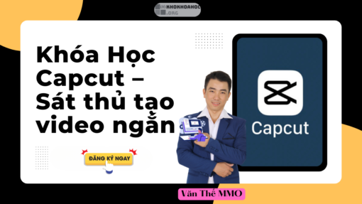 Share Khóa Học Capcut Từ A - Z Cùng Văn Thế MMO