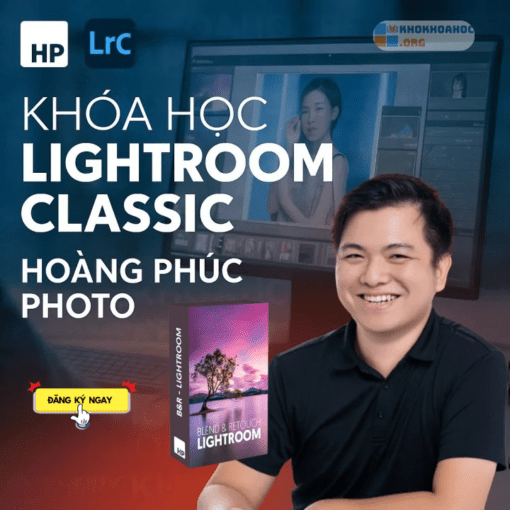 Share Khóa Học Lightroom Classic Mới Nhất Cùng Hoàng Phúc Photo