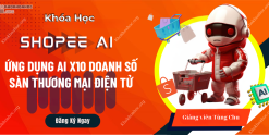 Share Khóa Học SHOPEE AI - X10 Doanh Thu Sàn Thương Mại Điện Tử