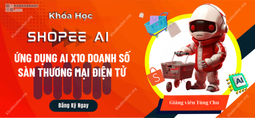 Share Khóa Học SHOPEE AI - X10 Doanh Thu Sàn Thương Mại Điện Tử
