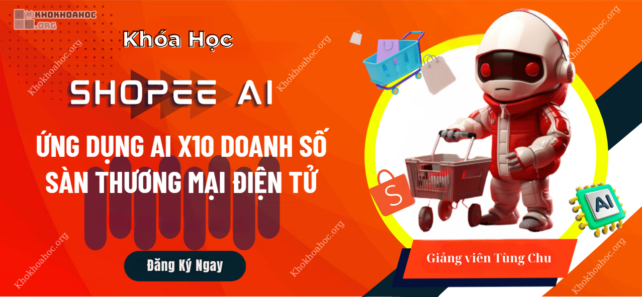 Share Khóa Học SHOPEE AI - X10 Doanh Thu Sàn Thương Mại Điện Tử