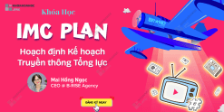 Share Khóa Học IMC Plan - Hoạch Định Kế Hoạch Truyền Thông Tổng Lực Cùng Mai Hồng Ngọc