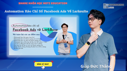 Share Khóa Học Noti Education - Automation Kéo Chỉ Số Facebook Ads Về Larksuite
