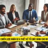 Share Khóa Học Chiến Lược Nhân Sự & Thiết Kế Tổ Chức Dành Cho HR Mới Nhất