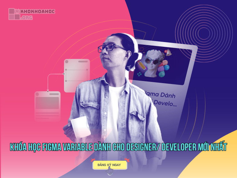 Share Khóa Học Figma Variable Dành Cho Designer/ Developer Mới Nhất