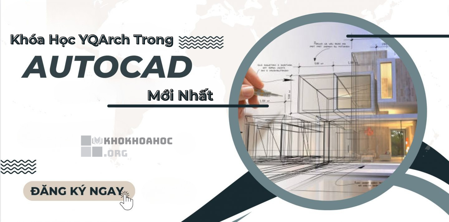 Share Khóa Học YQArch Trong Autocad Mới Nhất