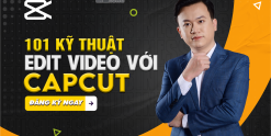 Share Khóa Học 101 Kỹ Thuật Edit Video Chuyên Nghiệp Với Capcut Cùng Duy Nguyễn