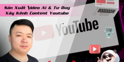 Share Khóa Học Sản Xuất Video Ai & Tư Duy Xây Kênh Content Youtube Cùng Hải Nghiêm